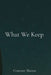 What We Keep by Courtney D. Thomas