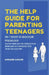 The Help Guide For Parenting Teenagers: The 7 Secrets of Adolescent Psychology: How Any Parent Can Turn Communication Breakdowns into Unshakeable Trus by Darlene Carline