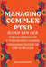 Managing Complex PTSD: Reclaim Your Calm: 12 Proven Strategies for C-PTSD Survivors to Manage Overwhelming Emotions and Start Living Again by Andy Hammond