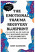 The Emotional Trauma Recovery Blueprint: A 21-Day Step-by-Step Guide for Toxic Relationship Survivors to Reclaim Inner Safety and End the Cycle of Pai by Andy Hammond