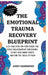 The Emotional Trauma Recovery Blueprint: A 21-Day Step-by-Step Guide for Toxic Relationship Survivors to Reclaim Inner Safety and End the Cycle of Pai by Andy Hammond