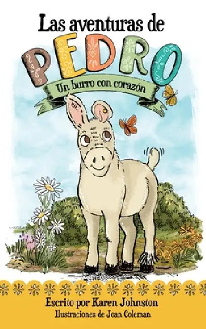 Las aventuras de Pedro: Un burro con corazón by Karen Johnston, Joan Coleman, Carmen Higuera