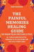 The Painful Memories Healing Guide: For Anyone Feeling Emotionally Stuck: The 'Compassionate Processing' Framework to Heal Deep Wounds and Find Peace by Andy Hammond