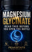 Magnesium Glycinate: Read This Before You Open the Bottle - The Complete Protocol for Deep Sleep, Calm, and Recovery by Peakstate Protocols