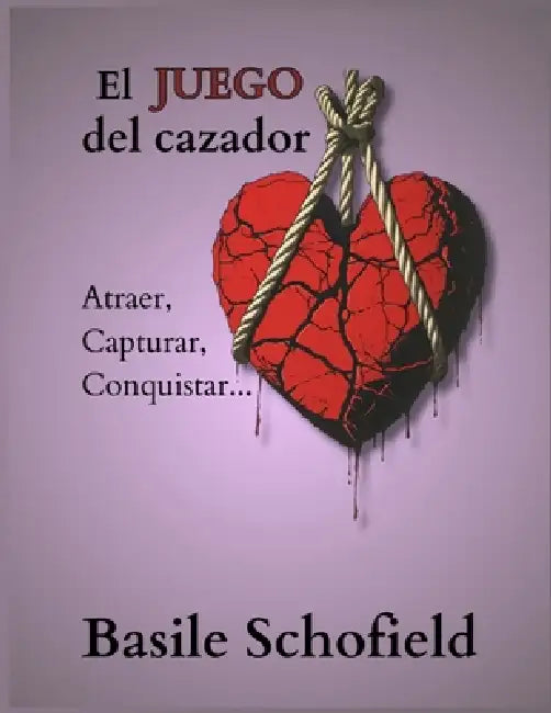El Juego del Cazador: Atraer, Capturar, Conquistar... by Basile Schofield