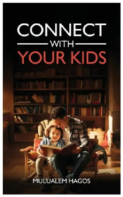 Connect With Your Kids by Mulualem Hagos