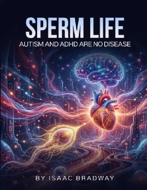 Sperm Life: Autism and ADHD Are No Disease by Isaac Bradway
