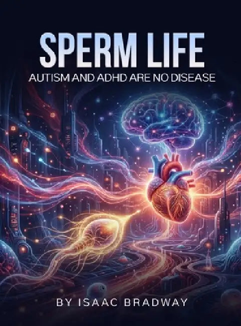 Sperm Life: Autism and ADHD Are No Disease by Isaac Bradway