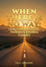When There Is No Way: Living a Life of Revelation, Resilience & Relentless Possibility by Olu Akande