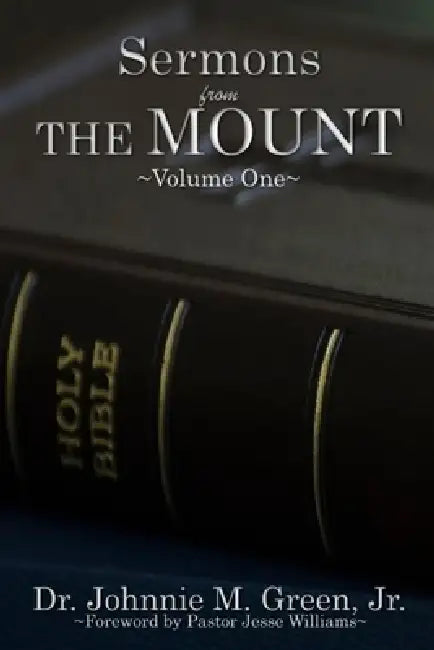 SERMONS FROM THE MOUNT - Volume One by Johnnie M. Green