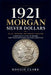 1921 Morgan Silver Dollars: A Numismatic Guide to Pricing, High-Grade Premiums, and Rare Variations by Roggie Clark, Raj Clark