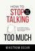 How to Stop Talking Too Much: Simple Biblical Steps to Control Impulsive Speech, Stop Gossiping, and Speak Without Regret by Wikstrom Oscar