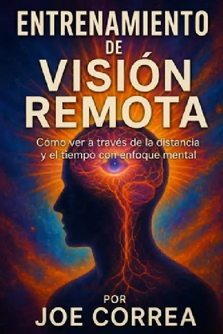 Entrenamiento de Visión Remota: Cómo ver a través de la distancia y el tiempo con enfoque mental by Joe Correa