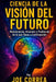 Ciencia de la Visión del Futuro: Neurociencia, Intuición y Predicción de lo que Viene a Continuación by Joe Correa