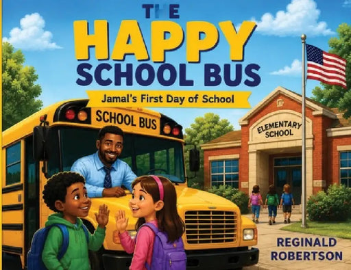 The Happy School Bus: Jamal's First Day at School by Reginald Robertson