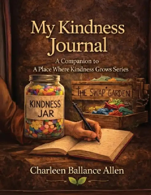My Kindness Journal: A Companion to A Place Where Kindness Grows Series by Charleen Ballance Allen