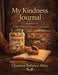 My Kindness Journal: A Companion to A Place Where Kindness Grows Series by Charleen Ballance Allen