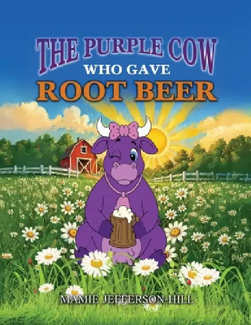 The Purple Cow Who Gave Root Beer by Mamie Jefferson-Hill
