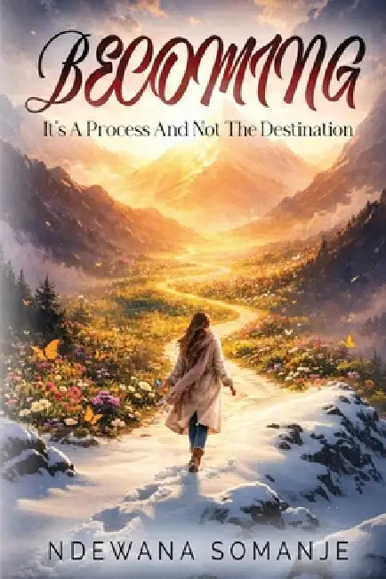 Becoming: It's A Process And Not The Destination by Ndewana Somanje, Markee Books