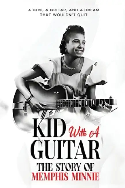 Kid with a Guitar: The Story of Memphis Minnie by Yale Strom