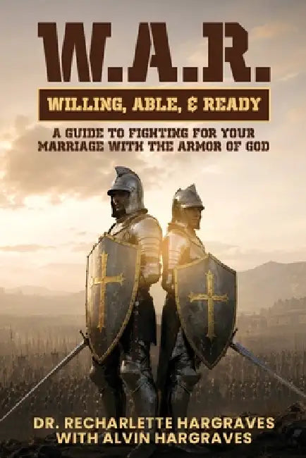 W.A.R. Willing, Able, Ready by Recharlette Hargraves, Alvin Hargraves