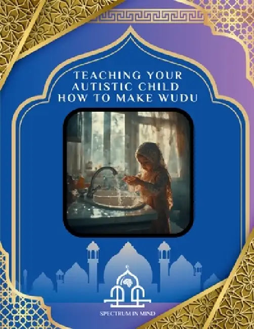 Teaching Your Autistic Child How to Make Wudu by Spectrum In Mind