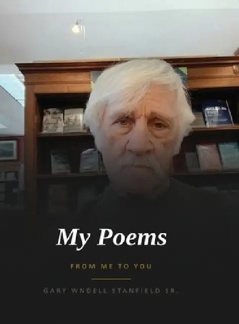 My Poems: From Me to You by Sr. Stanfield Gary Wendell
