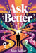 Ask Better by May Saffar