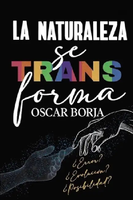 La naturaleza se transforma: ¿Error? ¿Evolución? ¿Posibilidad? by Oscar Borja