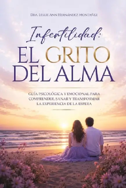 Infertilidad: El Grito del Alma by Leslie Ann Hernandez Montanez