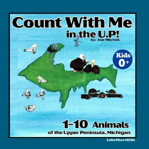 Count with Me in the U.P!: 1-10 Animals of the Upper Peninsula, Michigan by Ann Mitchell