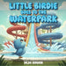 Little Birdie Goes to the Waterpark by Deja Bowen