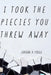 I Took the Pieces You Threw Away by Jordan H. Poole