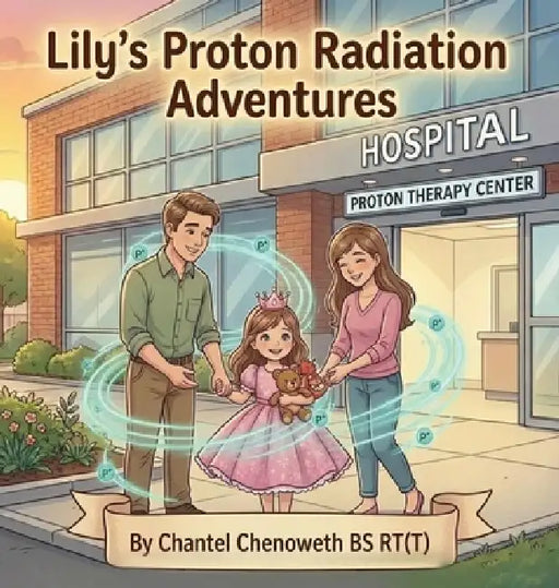 Lily's Proton Radiation Adventures by Chantel Chenoweth