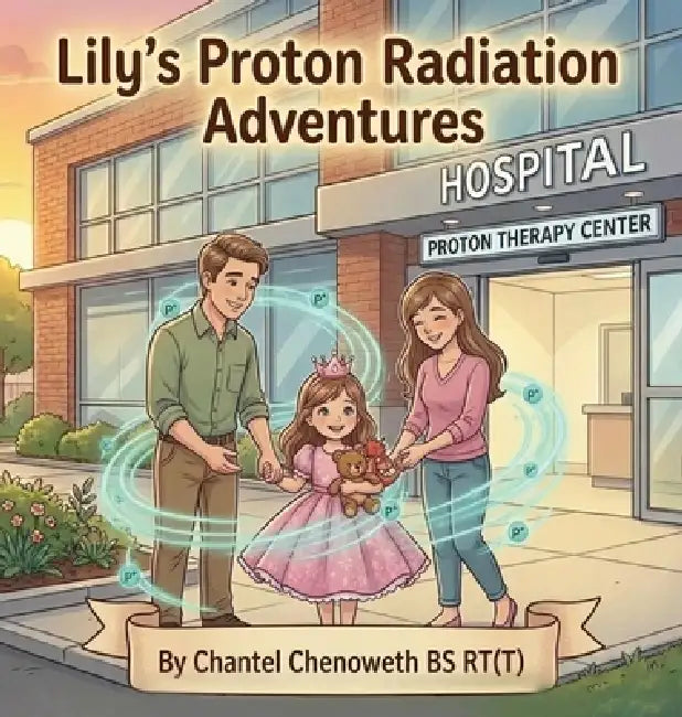 Lily's Proton Radiation Adventures by Chantel Chenoweth