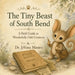 The Tiny Beast of South Bend: A Field Guide to Wonderfully Odd Creatures by Jevona N. Maniex