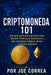 Criptomoneda 101: Una guía para principiantes sobre Bitcoin, Ethereum, blockchain y los conceptos básicos de las monedas digitales by Joe Correa