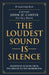 The Loudest Sound is Silence: Leadership Lessons from the Bridge to the Boardroom by John Jc Carter