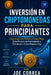 Inversión en Criptomonedas para Principiantes: Construye una Cartera a Largo Plazo, Evita Errores de Principiante y Comienza a Crear Riqueza Hoy by Joe Correa