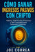 Cómo Ganar Ingresos Pasivos con Cripto: Staking, Yield Farming, Préstamos y DeFi Explicados para Inversores Cotidianos by Joe Correa