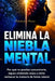 Elimina la Niebla Mental: Por qué no puedes concentrarte, sigues olvidando cosas y cómo restaurar tu memoria de forma natural by Bolakale Aremu