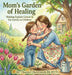 Mom's Garden of Healing: Helping Explain Cancer in the Family to Children by Chantel Chenoweth