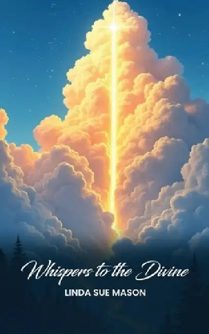 Whispers to the Divine by Linda Sue Mason