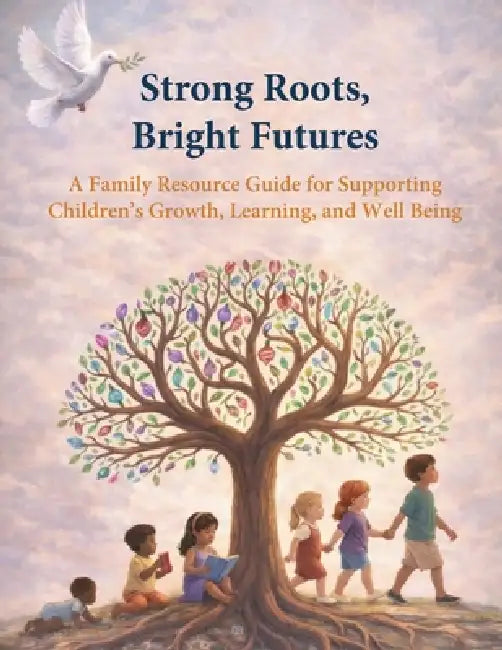 Strong Roots, Bright Futures: A Family Resource Guide for Supporting Children's Growth, Learning, and Well Being by Donna Gay-Warrington