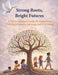 Strong Roots, Bright Futures: A Family Resource Guide for Supporting Children's Growth, Learning, and Well Being by Donna Gay-Warrington