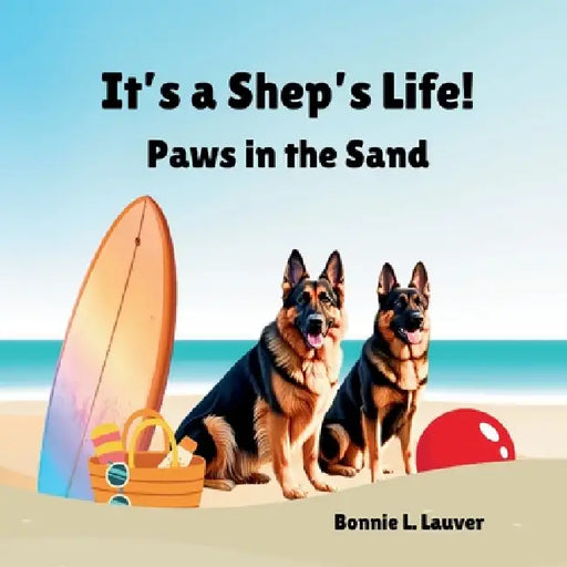 It's a Shep's Life: Paws in the Sand by Bonnie L. Lauver