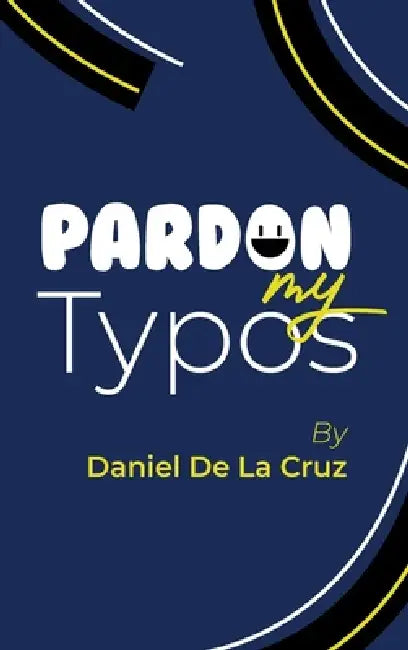 Pardon My Typos by Daniel De La Cruz