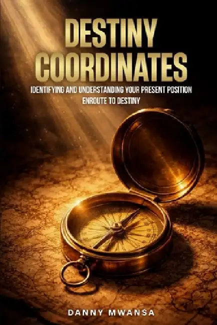 Destiny Coordinates: The Five Ps by Danny Mwansa