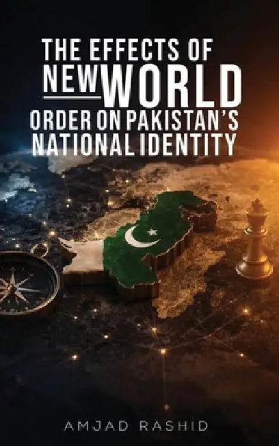 The Effects of New World Order on Pakistan's National Identity by Amjad Rashid
