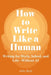 How to Write Like a Human: Writing for Work, School, and Life-Without AI by Abby Reid